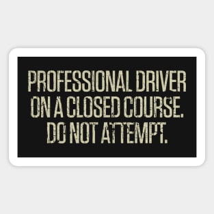Professional Driver On A Closed Course. Do Not Attempt. 1980 Magnet
